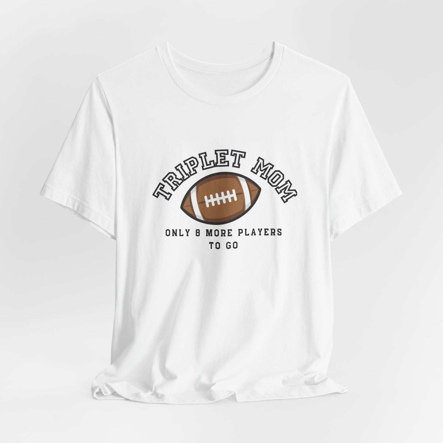 Triplet Mom Football T-Shirt "Only 8 More Players to Go" – Cute Mom & Sports Tee