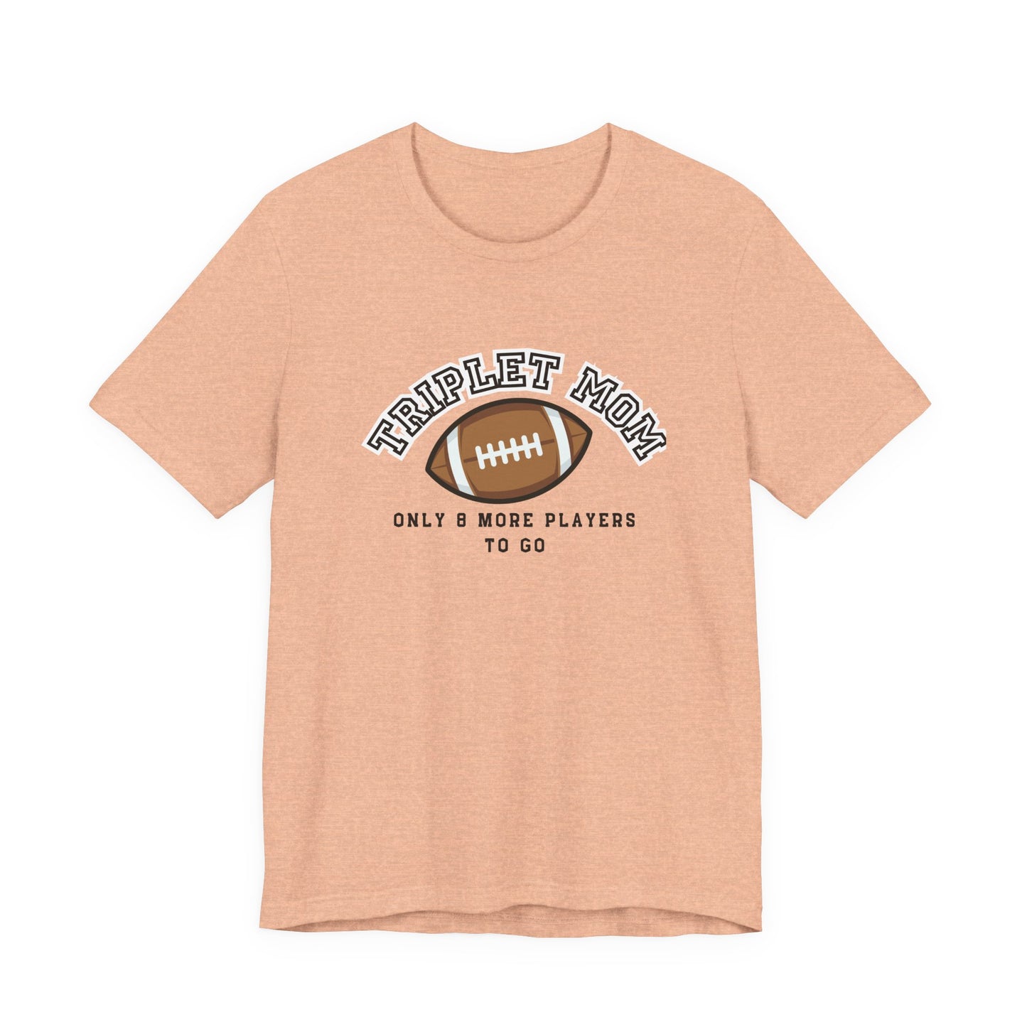 Triplet Mom Football T-Shirt "Only 8 More Players to Go" – Cute Mom & Sports Tee