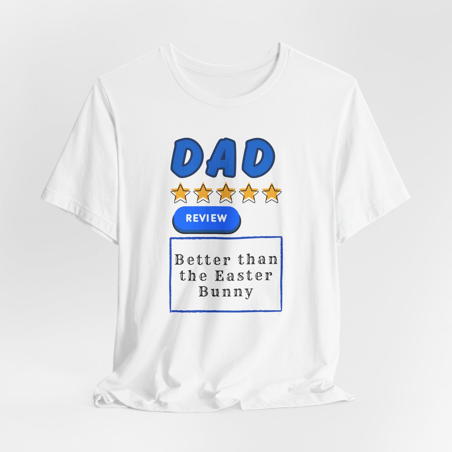 Dad 5-Star Review Tee — "Better Than the Easter Bunny" Easter Shirt