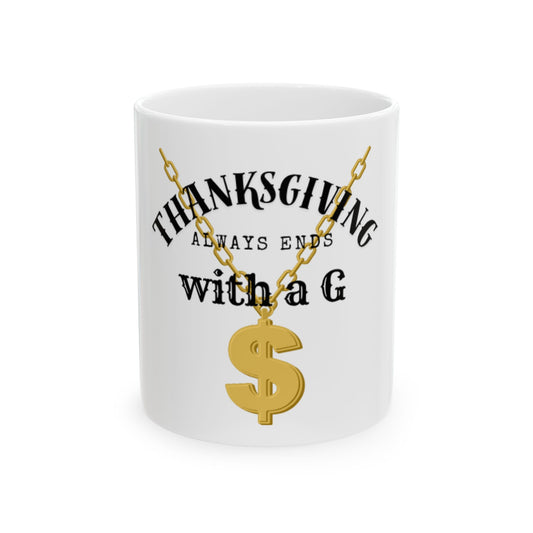 Thanksgiving Always Ends With a G Mug — Funny Holiday Coffee Cup with Gold Dollar Chain Design (11oz & 15oz)