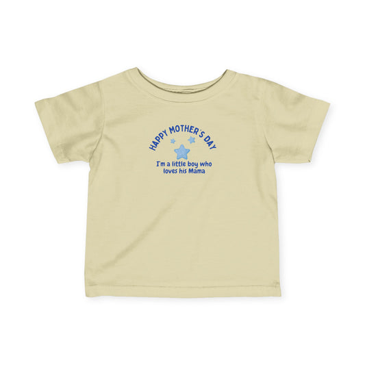 Happy Mother's Day Infant Tee - I'm a Little Boy Who Loves His Mama (Ages 6 months to 2 Years)