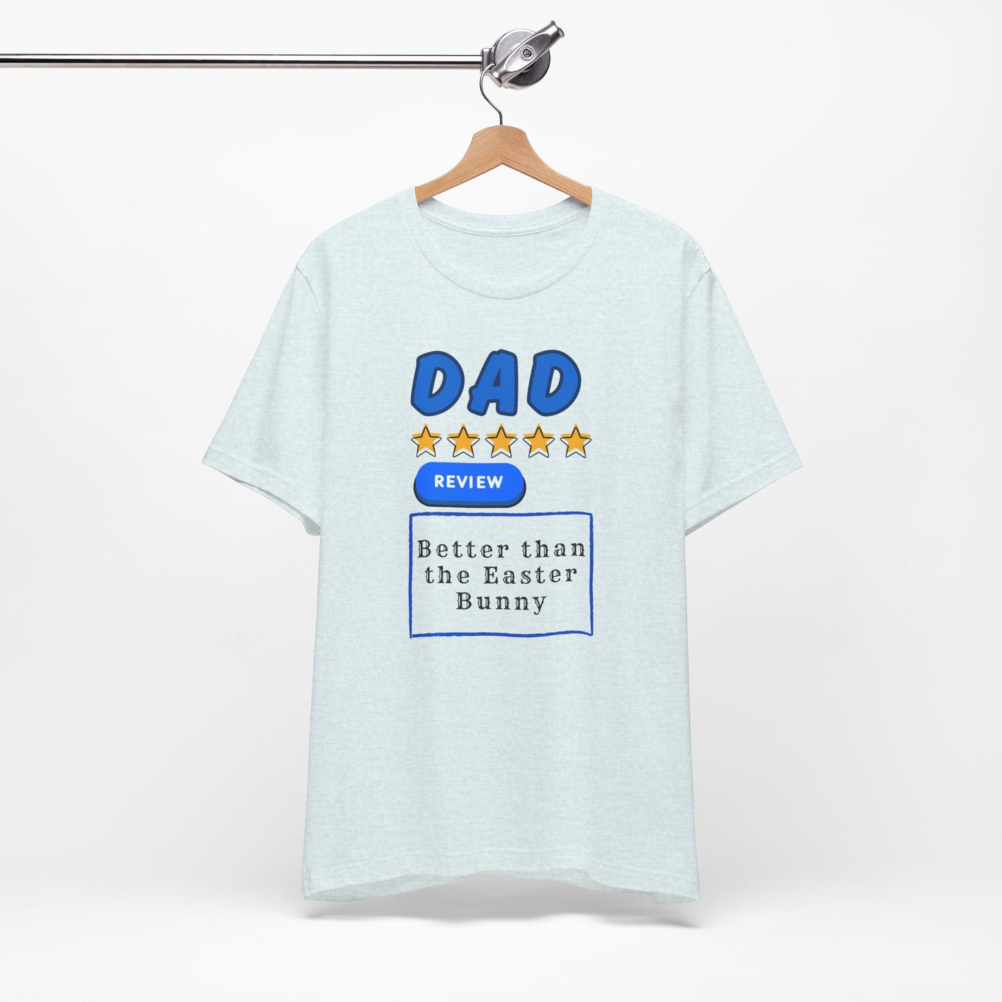 Dad 5-Star Review Tee — "Better Than the Easter Bunny" Easter Shirt