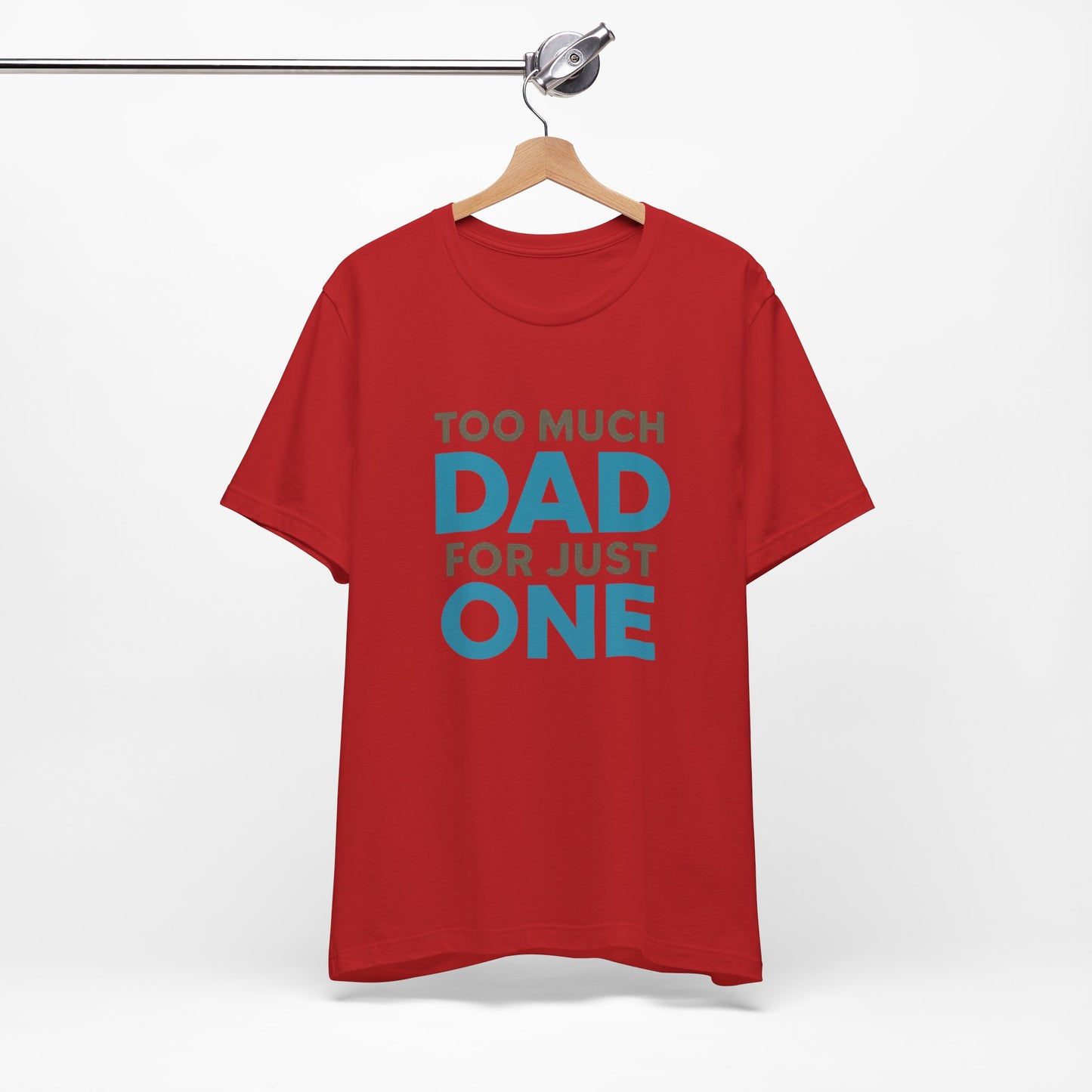 Too Much Dad For Just One T-Shirt — Funny Father’s Day Tee