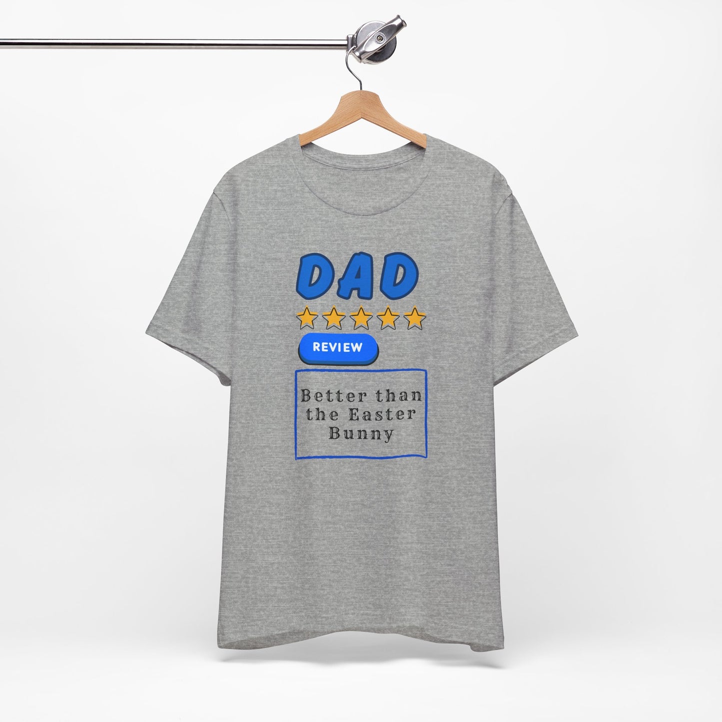 Dad 5-Star Review Tee — "Better Than the Easter Bunny" Easter Shirt