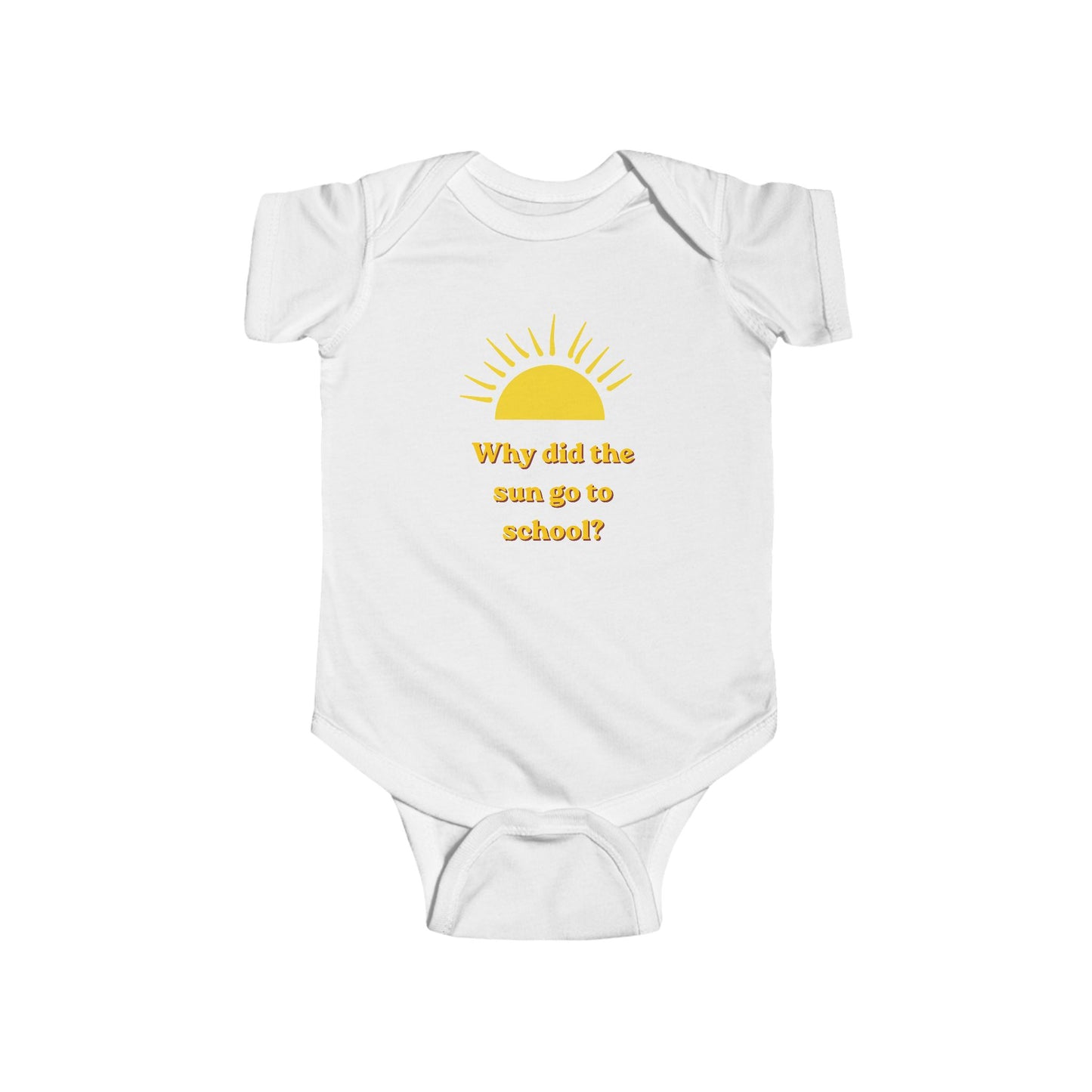 Infant Bodysuit - Yellow Sun "Why did the sun go to school?" Cute Baby Onesie
