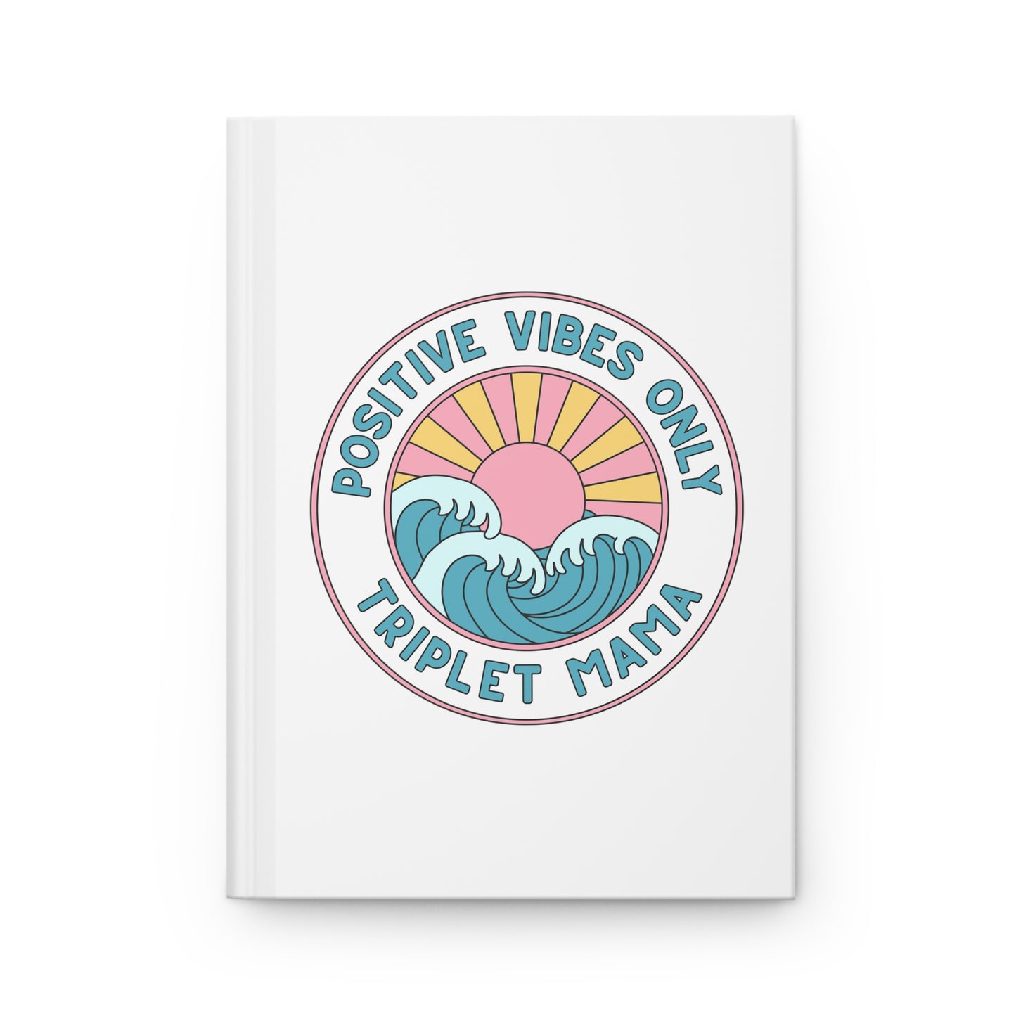 Positive Vibes Only- Triplet Mama- Hardcover Journal — Inspirational Mom Notebook