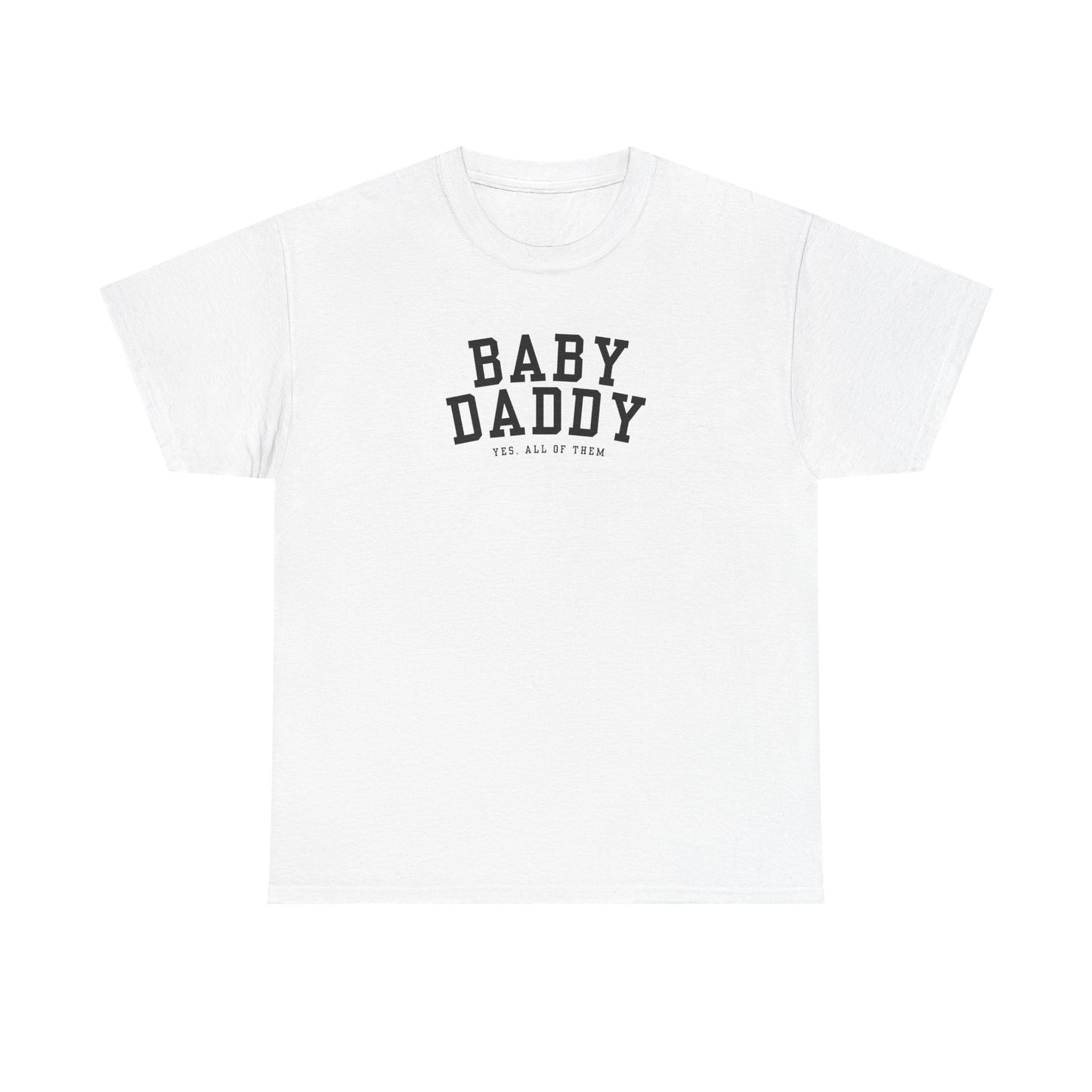 "Baby Daddy, yes all of them" Adult Heavy Cotton Tee