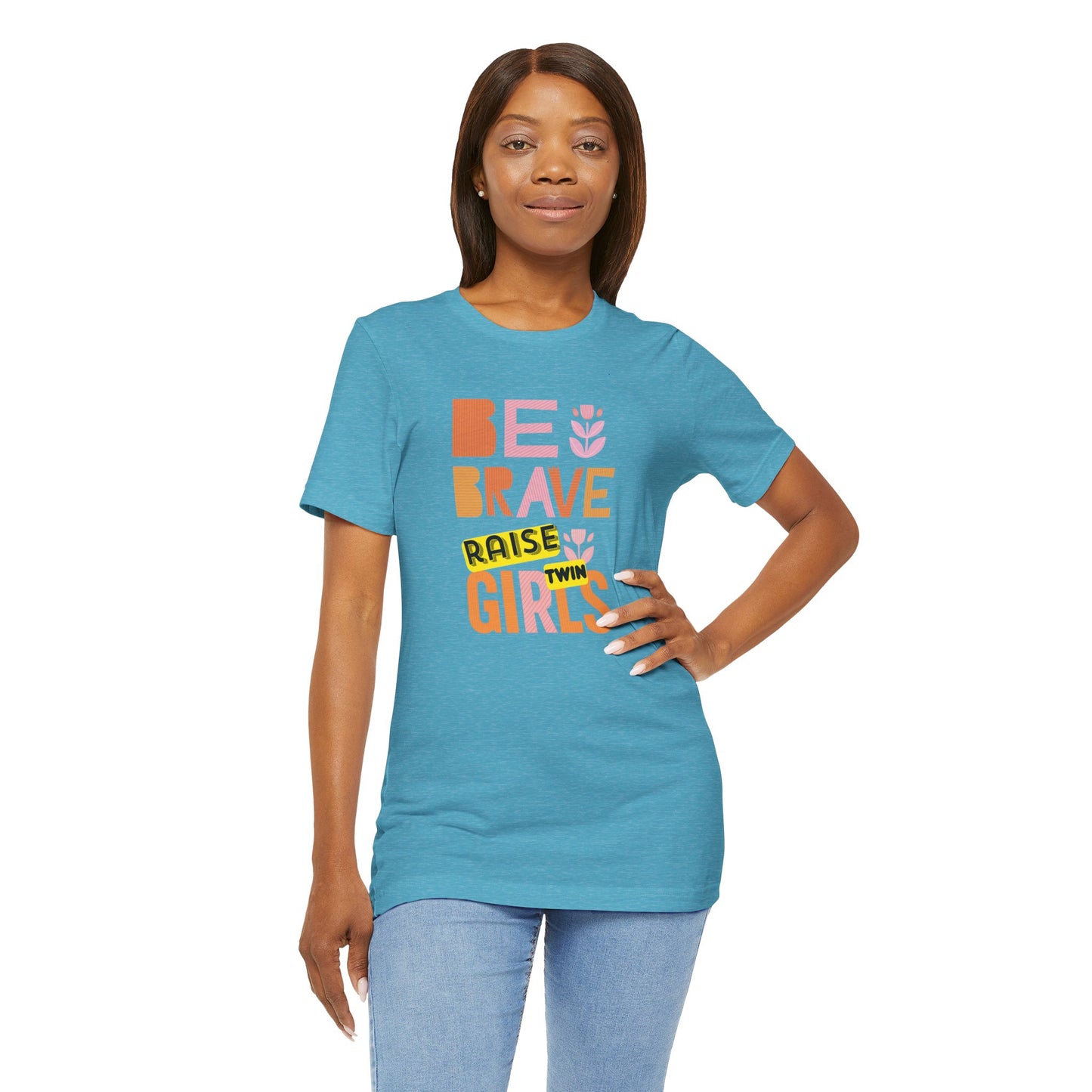 Be Brave Raise Twin Girls — Inspirational Mom Shirt