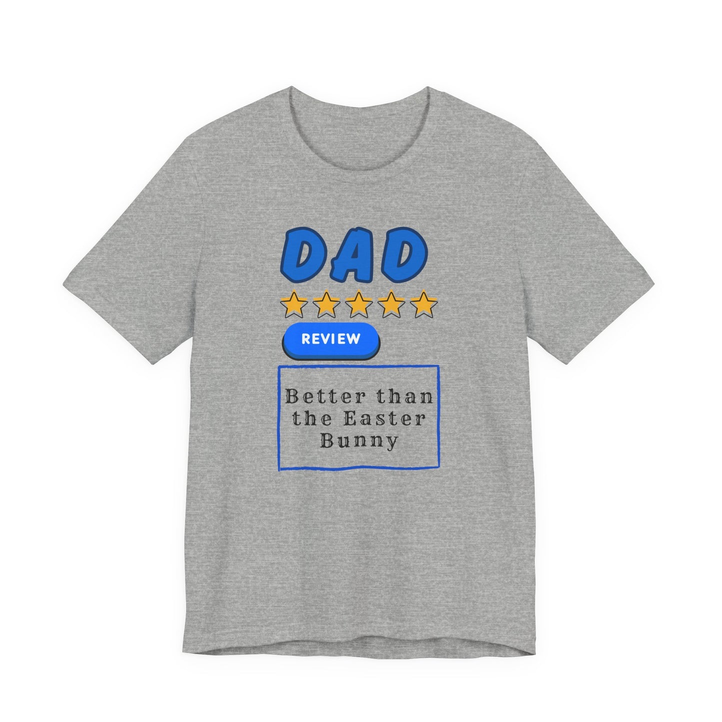 Dad 5-Star Review Tee — "Better Than the Easter Bunny" Easter Shirt