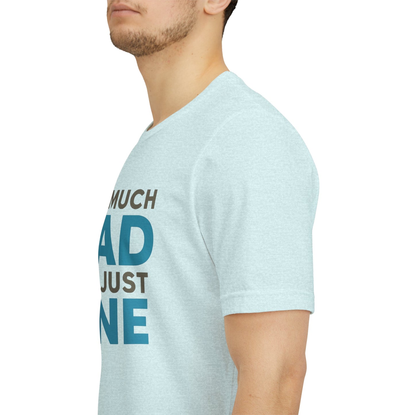 Too Much Dad For Just One T-Shirt — Funny Father’s Day Tee