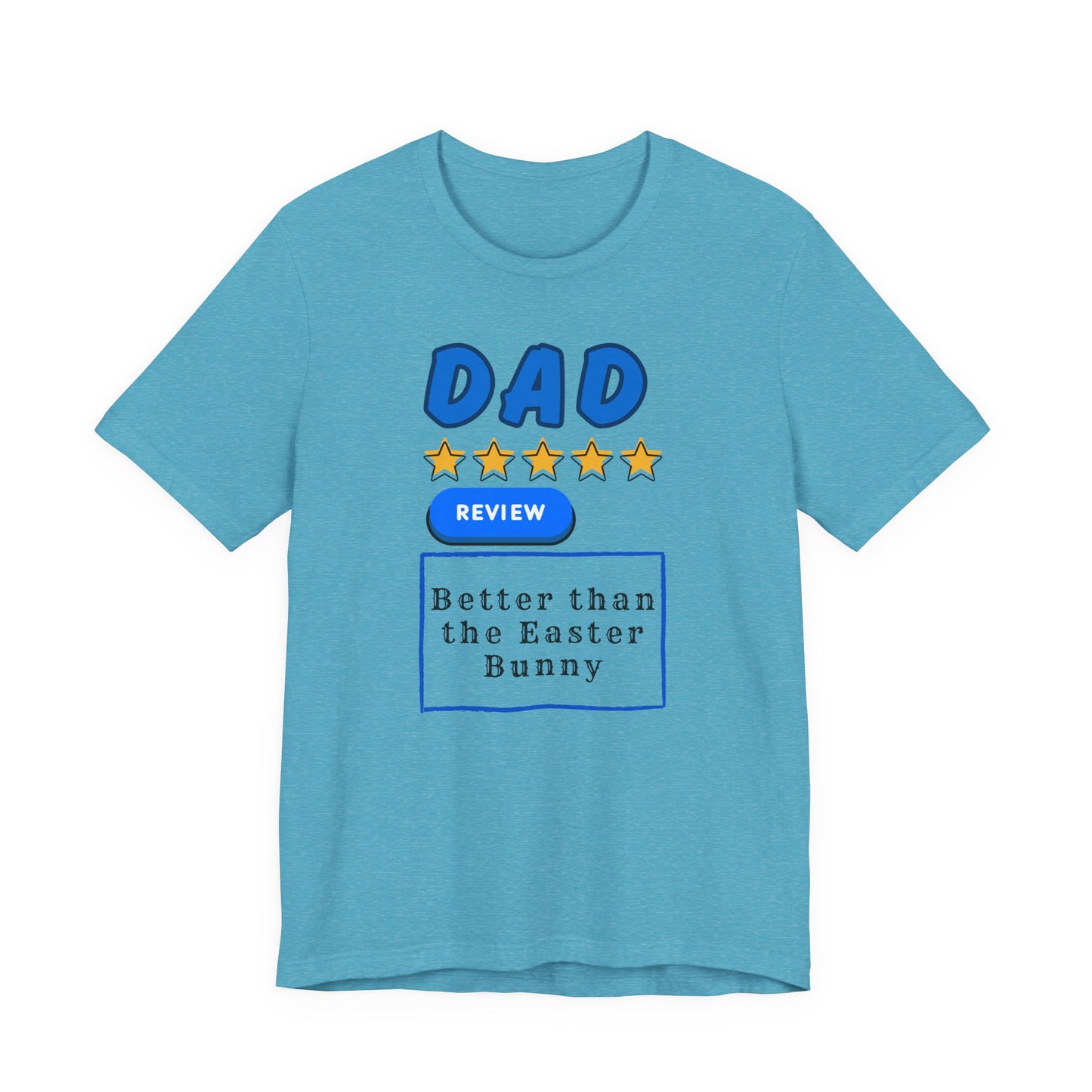 Dad 5-Star Review Tee — "Better Than the Easter Bunny" Easter Shirt