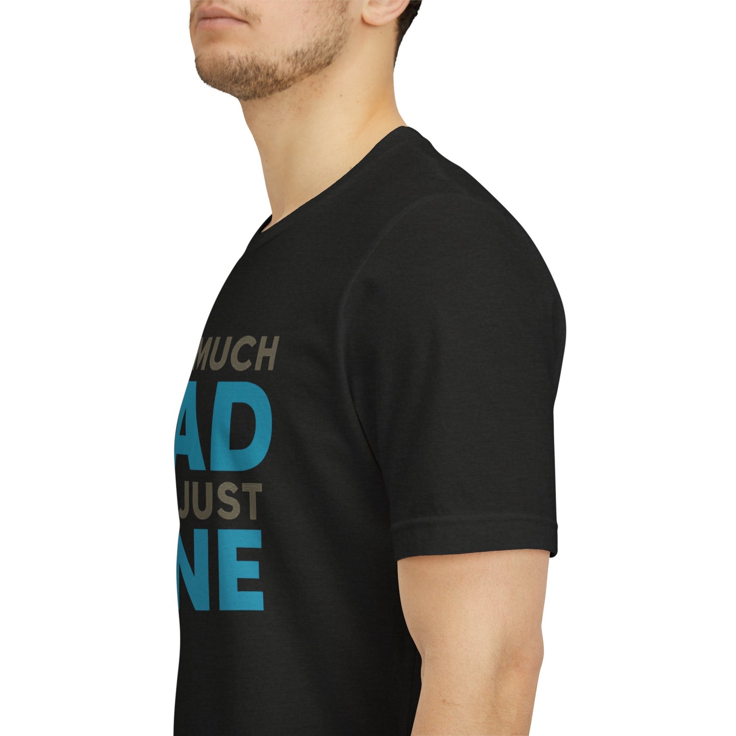 Too Much Dad For Just One T-Shirt — Funny Father’s Day Tee