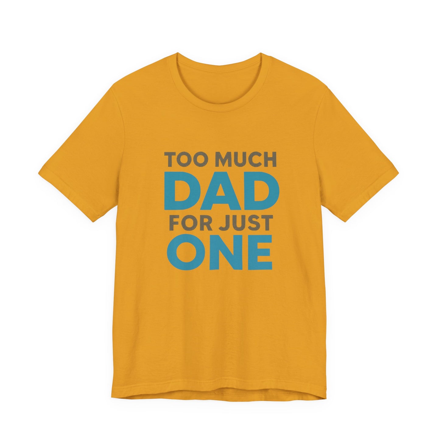 Too Much Dad For Just One T-Shirt — Funny Father’s Day Tee