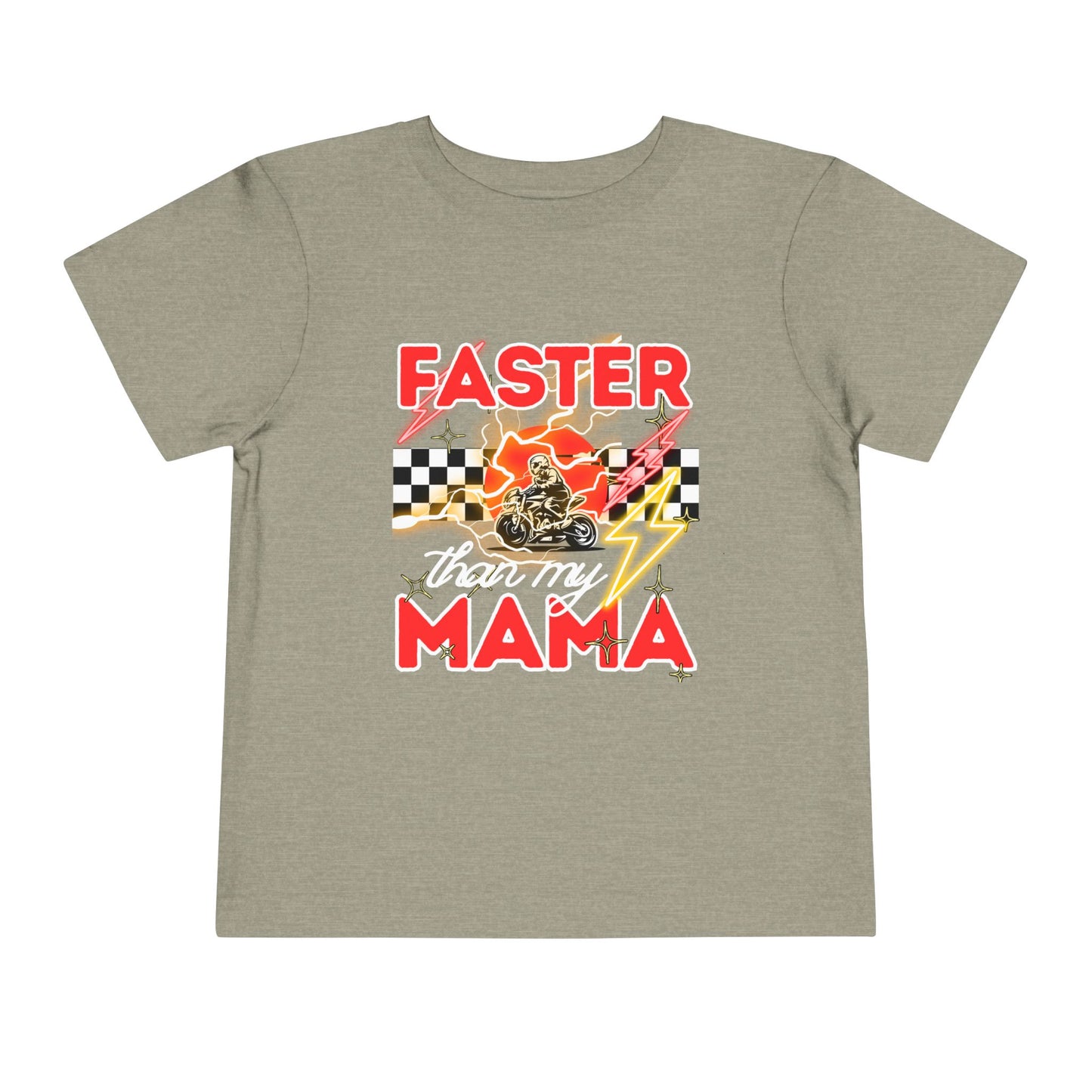 Toddler Tee — “Faster Than My Mama” Racing Graphic Kids T-Shirt