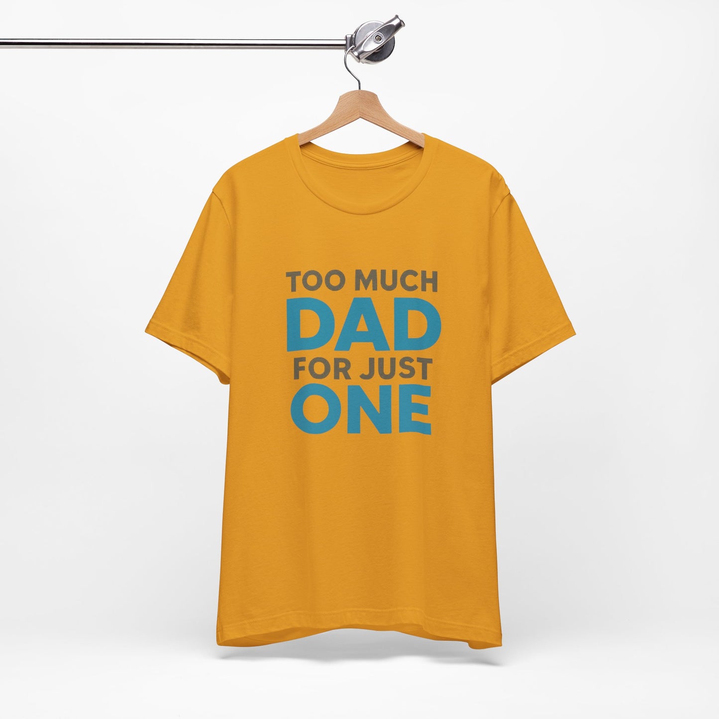 Too Much Dad For Just One T-Shirt — Funny Father’s Day Tee