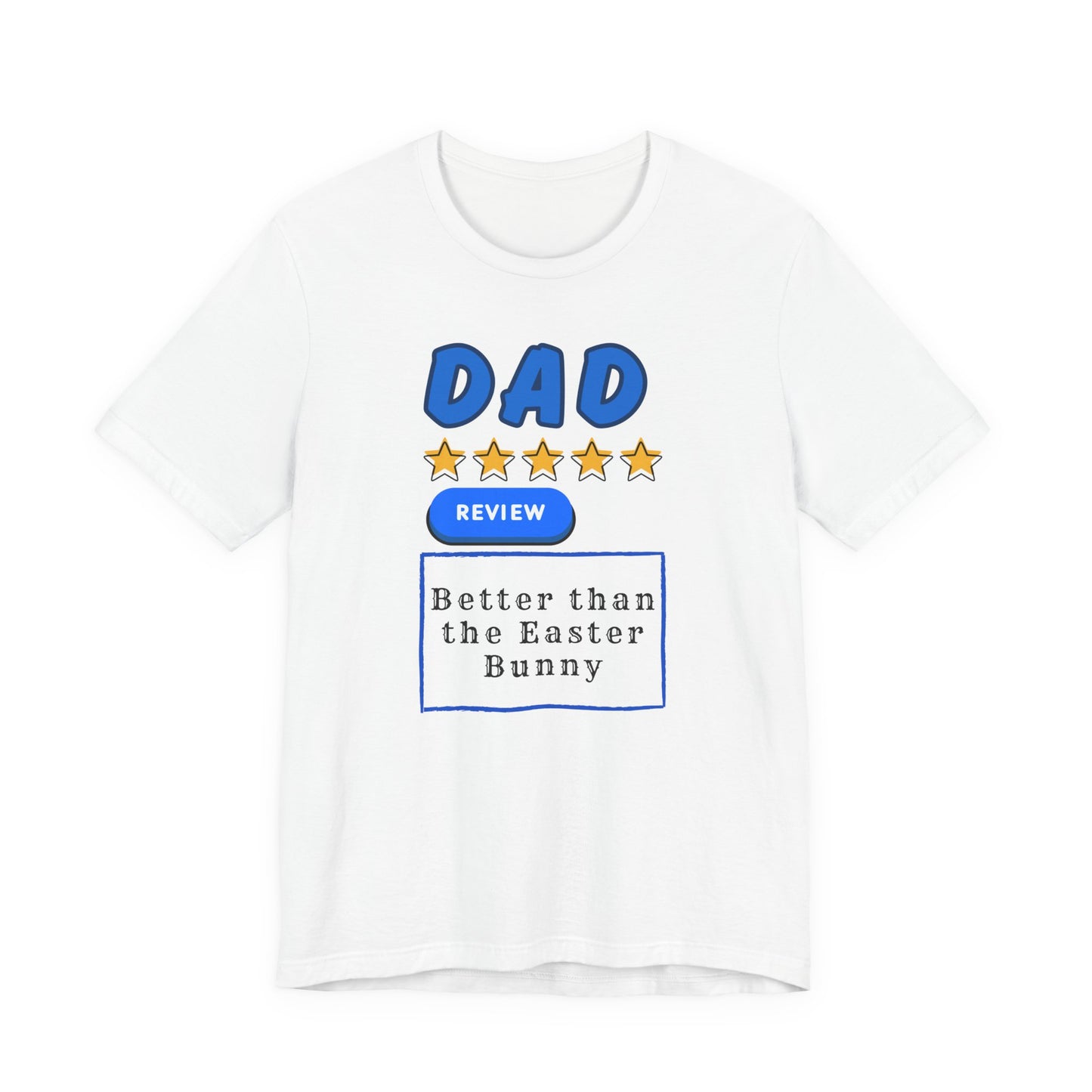 Dad 5-Star Review Tee — "Better Than the Easter Bunny" Easter Shirt