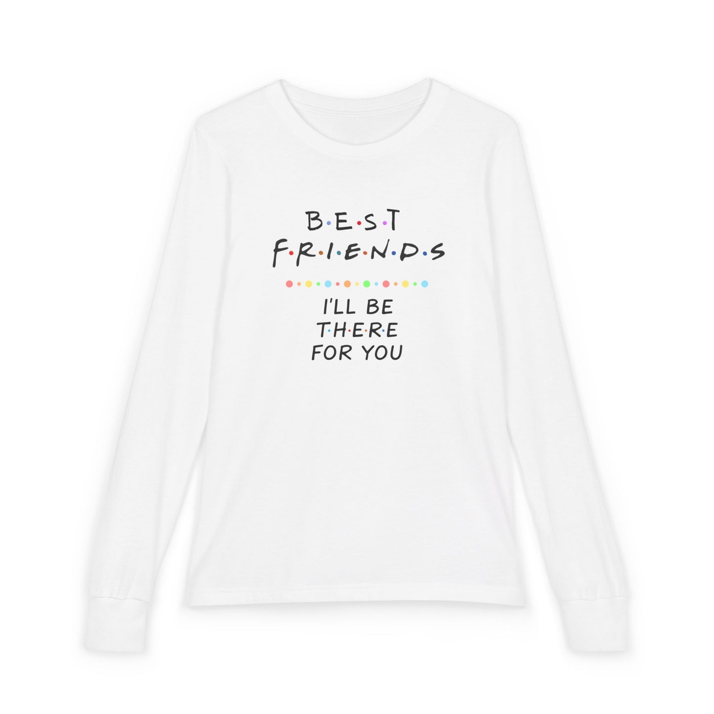Friends-Inspired Youth Long Sleeve Tee — "Best Friends I'll Be There For You"