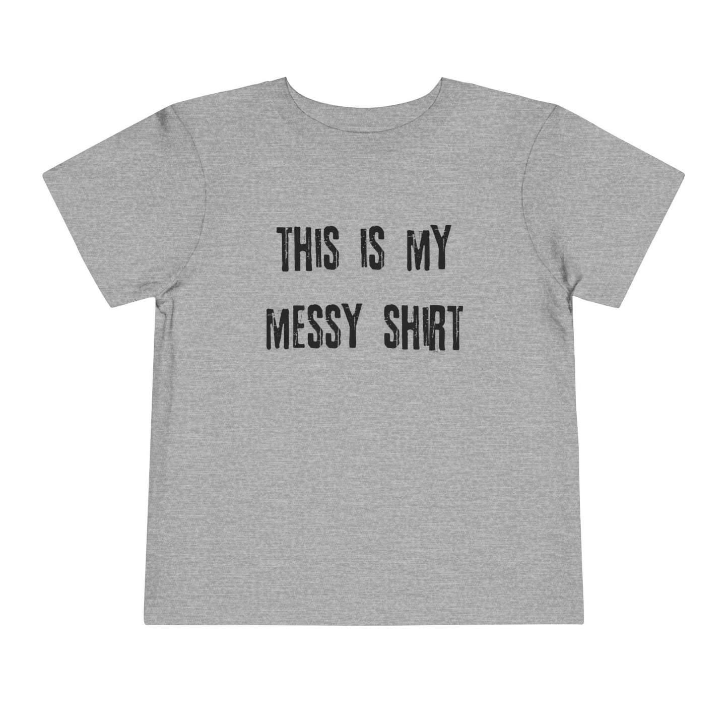 Toddler Tee - "This Is My Messy Shirt" Funny Kids Graphic T-Shirt