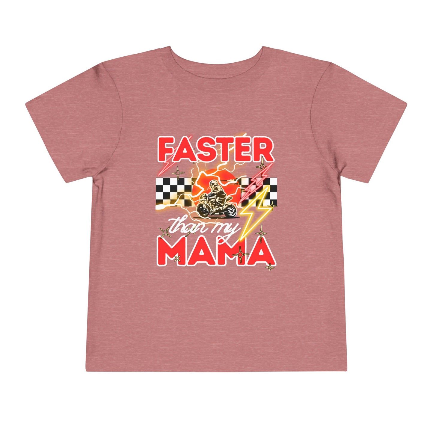 Toddler Tee — “Faster Than My Mama” Racing Graphic Kids T-Shirt