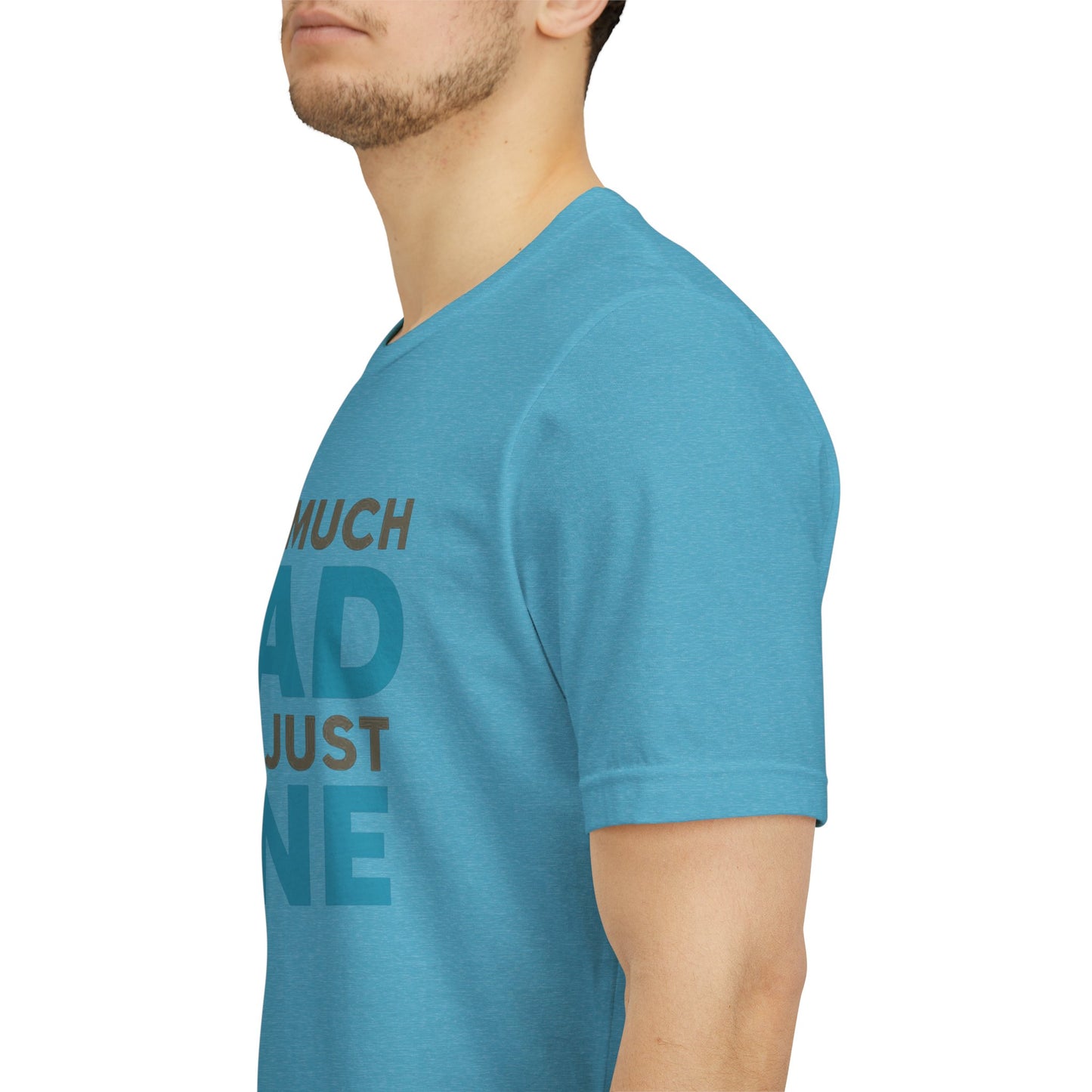 Too Much Dad For Just One T-Shirt — Funny Father’s Day Tee