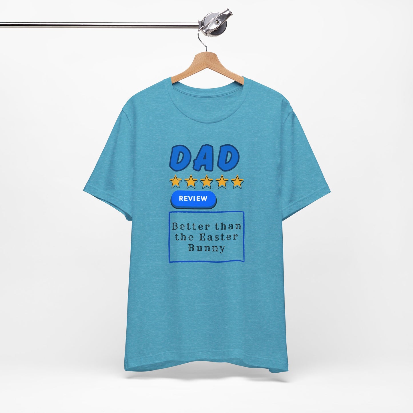 Dad 5-Star Review Tee — "Better Than the Easter Bunny" Easter Shirt