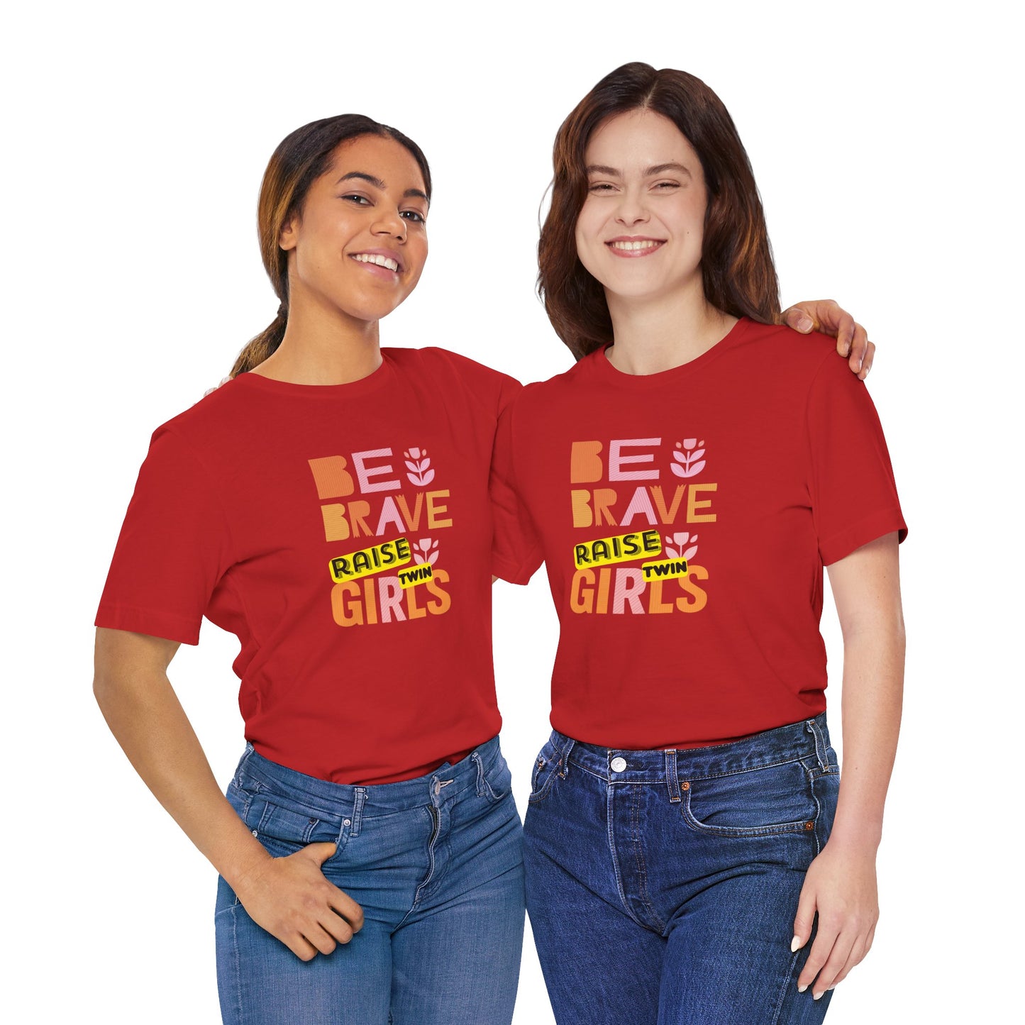 Be Brave Raise Twin Girls — Inspirational Mom Shirt